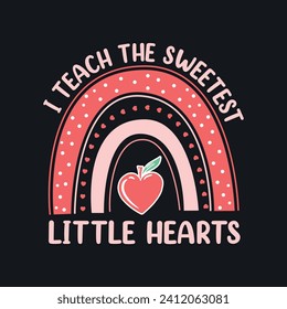 I Teach The Sweetest Hearts Rainbow Teacher Valentines Day.Teacher Valentine’s Day T-Shirt design, Vector graphics, typographic posters, or b