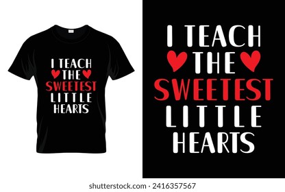 I teach the sweetest little hearts Happy Valentine's Day T-shirt