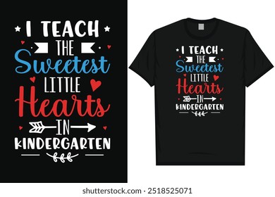 I teach the sweetest little heart's in kindergarten elementary school classroom school life teaches teaching typography tshirt design