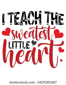 I Teach The Sweetest Little Hearts T-Shirt
