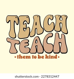 teach them to be kind Retro T shIrt Design, Vector file 