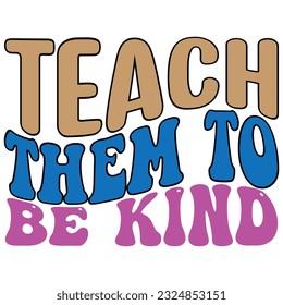 Teach Them To Be Kind retro, svg design vector file