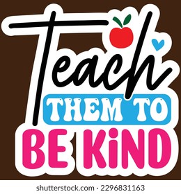 Teach Them To Be Kind   Sticker SVG   design Vector File