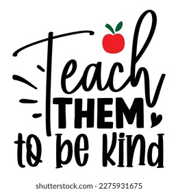 Teach Them To Be Kind T shirt design Vector File