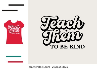 Teach them to be kind t shirt design