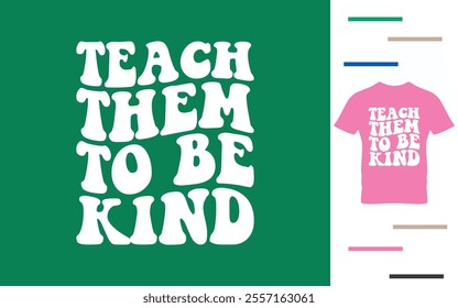 Teach them to be kind t shirt design