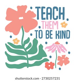 teach them to be kind T-SHIRT Design vector file