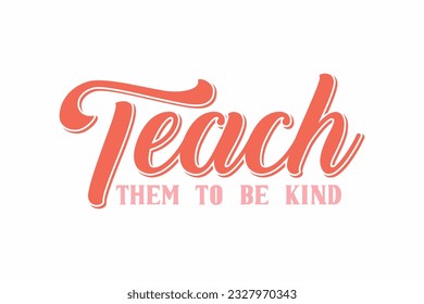 Teach Them To Be Kind typography T shirt design