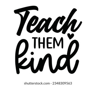  Teach them kind Svg, Teacher Appreciation Gift, Teacher Emergency Kit, Back To School svg,  t shirt design, teacher svg