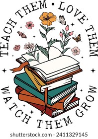 Teach them love them watch them grow, Floral Books, Teacher, Wildflowers, Teacher life, Back To School