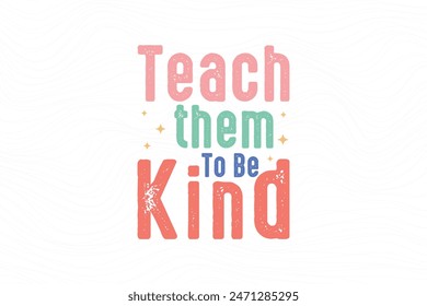 Teach them tb be kind, Retro Teacher quote Typography T shirt design