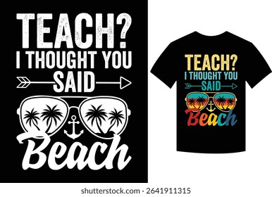 Teach I Thought You Said Beach Teacher Summer Vacation T-Shirt, Teach I Thought You Said Beach Teacher Apparel, teach, thought, beach, teacher