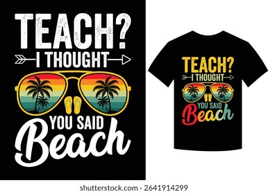 Teach I Thought You Said Beach Teacher Summer Vacation T-Shirt, Teach I Thought You Said Beach Off Duty Teacher., teach, thought, beach