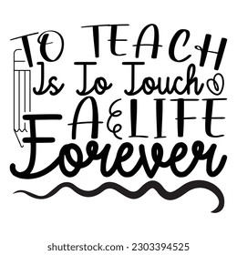 To teach is to touch a life forever, Teacher's day SVG, Study vector