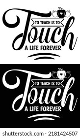 To teach is to touch a life forever typography vector design for t shirt mug and pod