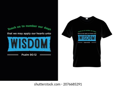 Teach us to number our days that we may apply our hearts unto Wisdom - Psalm 90:12 - Bible verse Typographic Design