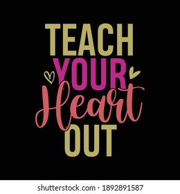 Teach Your Heart Out Shirt, Funny Valentine's Day Shirt For Teacher, Valentine Gift, Vector Illustration