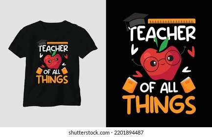 teacher of all things - Teacher's Day Special T-shirt Design vector. Best use for T-Shirt, mag, sticker, wall mat, etc.