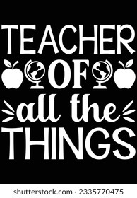 Teacher of all of the things vector art design, eps file. design file for t-shirt. SVG, EPS cuttable design file