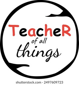 Teacher of all things vector illustration. Teacher lettering design.