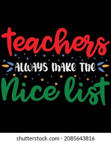 Teacher Always make The Nice List t shirt design