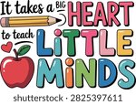 Teacher appreciation design featuring the text "It takes a BIG HEART to teach LITTLE MINDS" decorated with a pencil, a heart, and a red apple.