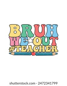 Teacher Appreciation T-shirt Design Bruh We Out Teacher