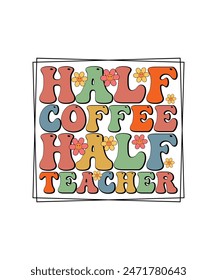 Teacher Appreciation T-shirt Design Half Coffee half teacher