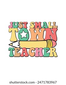 Teacher Appreciation T-shirt Design Just Small Town Teacher