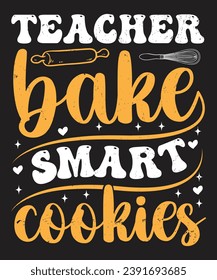 Teacher bake smart cookies bake t shirt design with vector