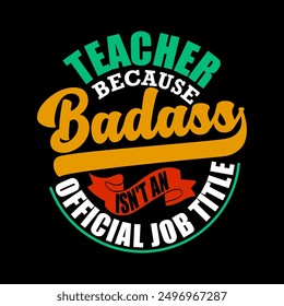 Teacher Because Badass Isn't Not Official Job Title, Teacher Life, School Teacher, Funny Teacher Vintage Style Design Illustration Art