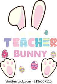 I Am Teacher Bunny Design For Easter With Bunny Ears, Bunny Feet And Easter Eggs