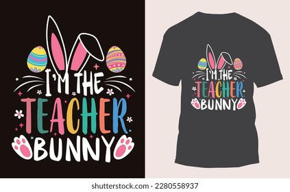 I'm The Teacher Bunny Easter Day T-shirt Design