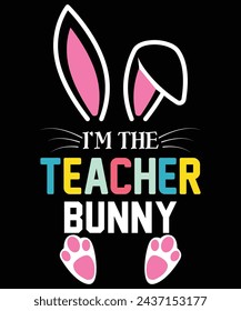 I am Teacher Bunny Happy Easter day shirt print template typography design for Easter day Easter Sunday rabbits vector bunny egg illustration art