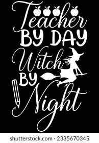 Teacher by day witch by night vector art design, eps file. design file for t-shirt. SVG, EPS cuttable design file