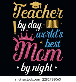 Teacher by day world's best mom by night typography tshirt design