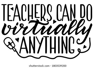 Teacher Can Do Virtually Anything. Lettering typography t shirt design, teacher day t shirt, Vector illustration