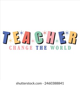 TEACHER CHANGE THE WORLD  TEACHER DAY T-SHIRT DESIGN,