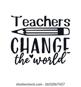 Teacher change the world teacher life, Happy Teachers Day Sayings Typography Design