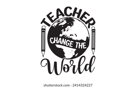 Teacher change the world - Teacher T Shirt Design, Hand lettering illustration for your design, illustration Modern, simple, lettering For stickers, mugs, etc.