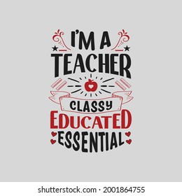 i'm a teacher classy educated essential - teacher t shirt design vector graphic.