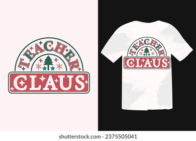Teacher Claus Christmas Shirt EPS Design. Calligraphy phrase for Christmas. Good for T shirt print, poster, greeting card, banner, and gift design