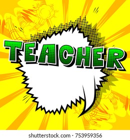 Teacher - Comic book style phrase on abstract background.