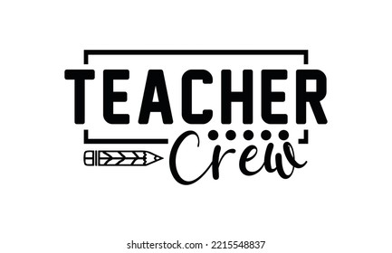 Teacher Crew Svg, Teacher SVG, Teacher SVG t-shirt design, Hand drawn lettering phrases, templet, Calligraphy graphic design, SVG Files for Cutting Cricut and Silhouette