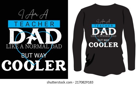 I am a teacher dad like a normal dad but way cooler Classic T-Shirt