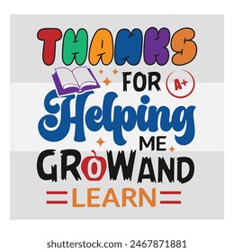 Teacher day, Thanks For Helping  Me Grow And Learn, Teacher gift, school, teach,  shirt