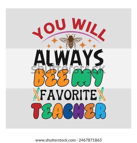 Teacher day, You Will Always Bee,  My Favorite Teacher, Teacher gift, school, teach,  shirt