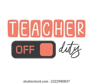 Teacher of duty, teacher vacation mode on, Holiday typography Funny Saying for Teacher