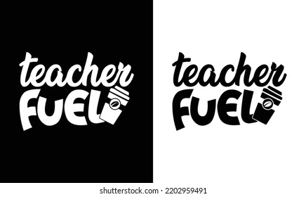 Teacher Fuel, Coffee Quote T shirt design, typography