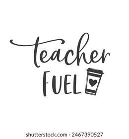 Teacher fuel funny slogan inscription. Teacher vector quote. Illustration for prints on t-shirts and bags, posters, cards. Isolated on white background. Motivational phrase.